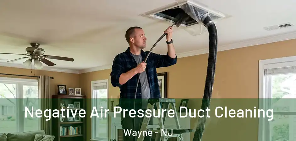 Negative Air Pressure Duct Cleaning Wayne - NJ